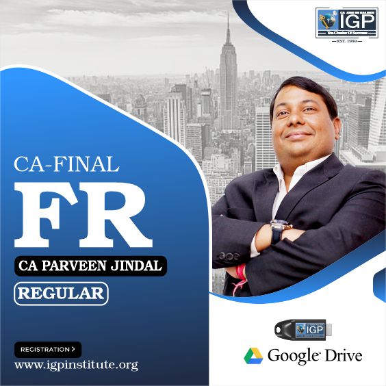 CA Final, New Course FR Regular Batch-CA-Final-FR Regular Batch- CA Parveen Jindal